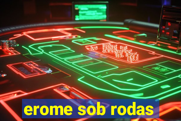 erome sob rodas